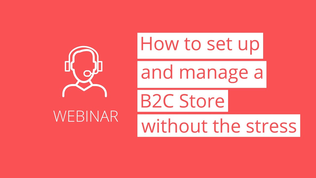 Webinar-Thumbnail-How-to-set-up-and-manage-a-B2C-store–without-the-stress